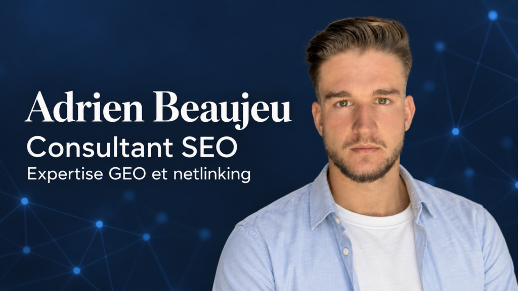 Consultant SEO Adrien Beaujeu : expertise GEO et netlinking